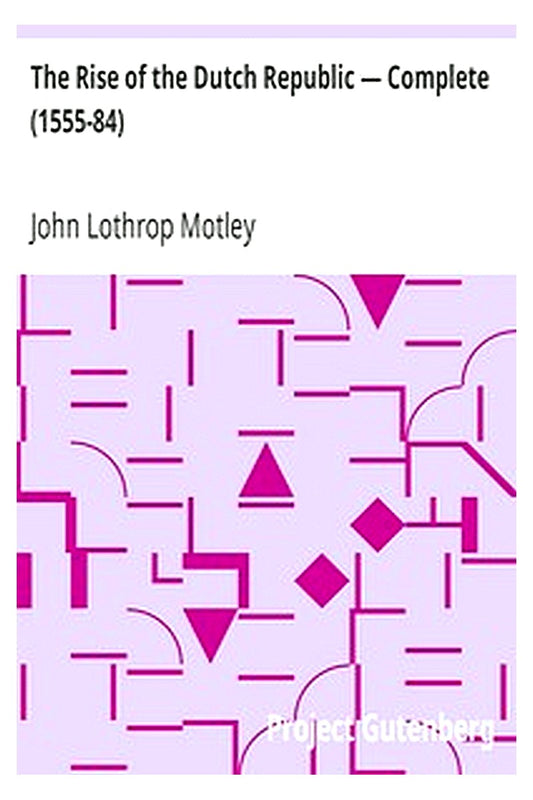 The Rise of the Dutch Republic — Complete (1555-84)