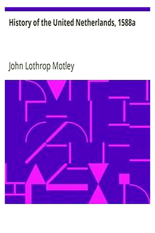 History of the United Netherlands, 1588a