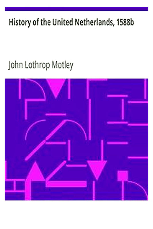 History of the United Netherlands, 1588b