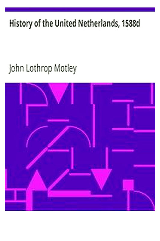 History of the United Netherlands, 1588d