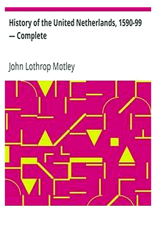 History of the United Netherlands, 1590-99 — Complete