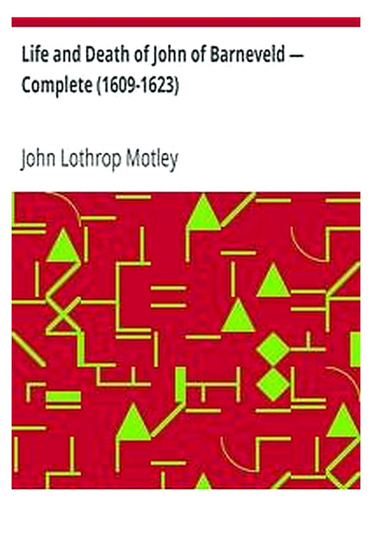 Life and Death of John of Barneveld — Complete (1609-1623)