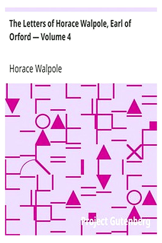 The Letters of Horace Walpole, Earl of Orford — Volume 4