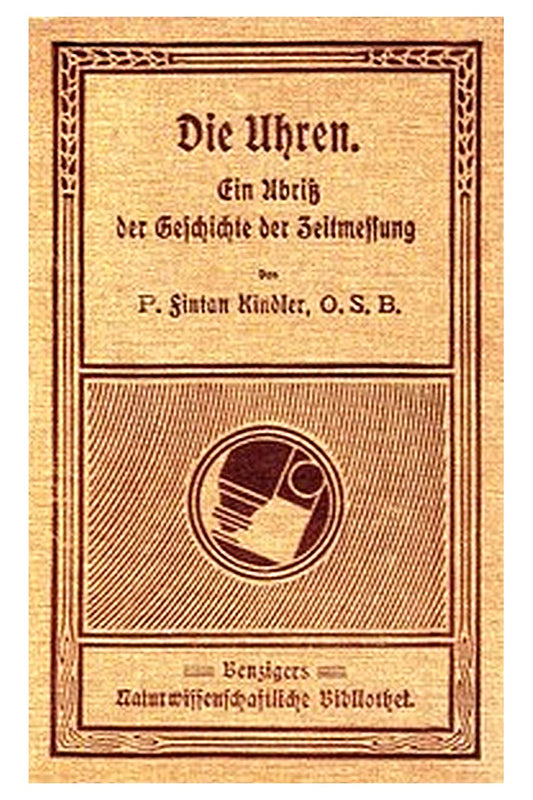 Die Uhren: Ein Abriss der Geschichte der Zeitmessung