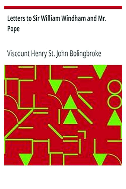 Letters to Sir William Windham and Mr. Pope