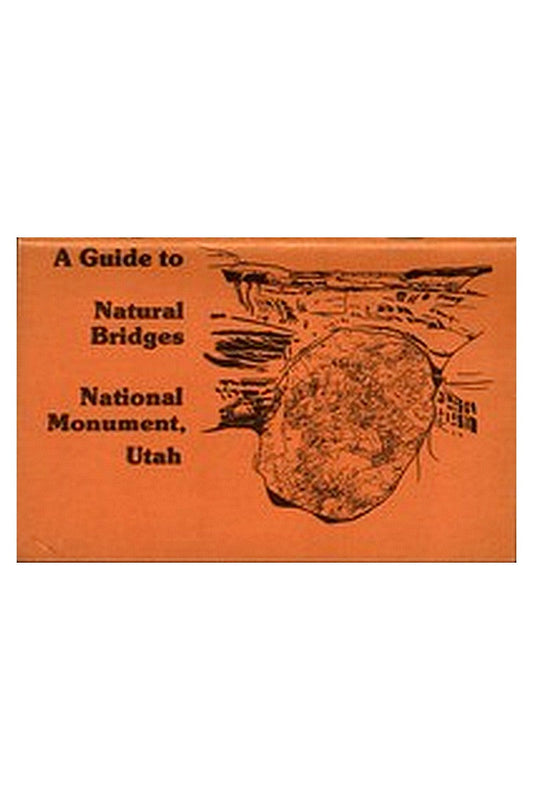 A Guide to Natural Bridges National Monument, Utah