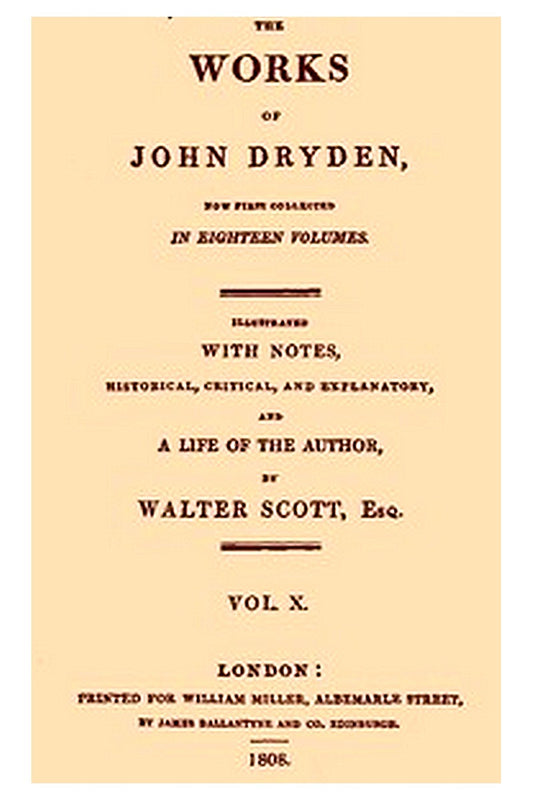 The Works of John Dryden, now first collected in eighteen volumes. Volume 10