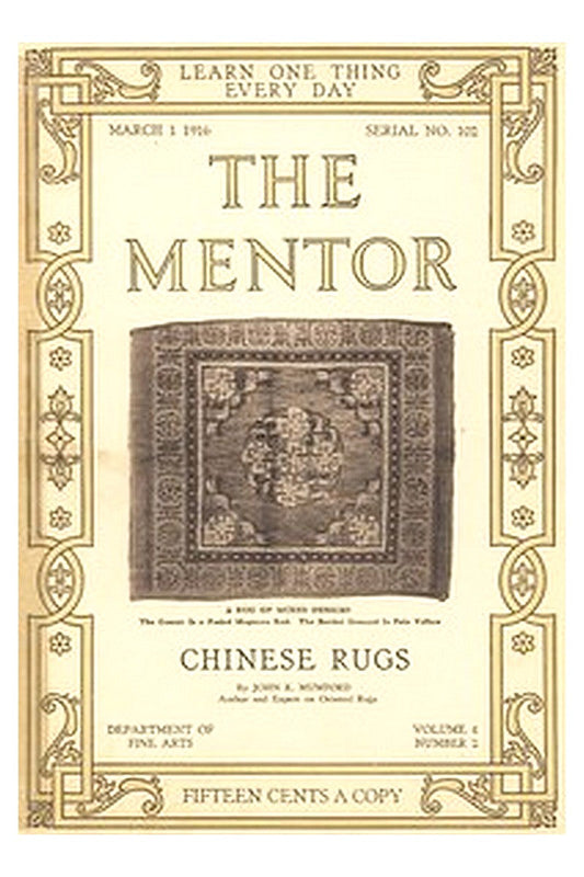 The Mentor: Chinese Rugs, Vol. 4, Num. 2, Serial No. 102, March 1, 1916