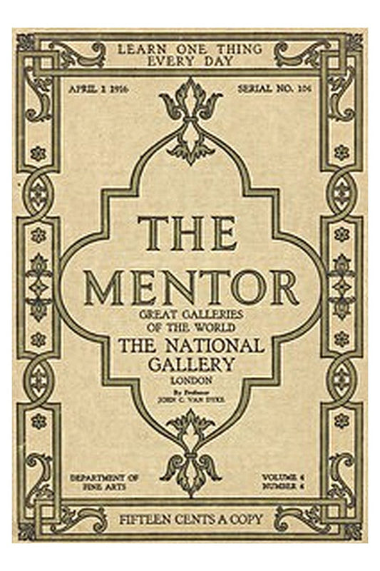 The Mentor: The National Gallery—London, Vol. 4, Num. 4, Serial No. 104, April 1, 1916