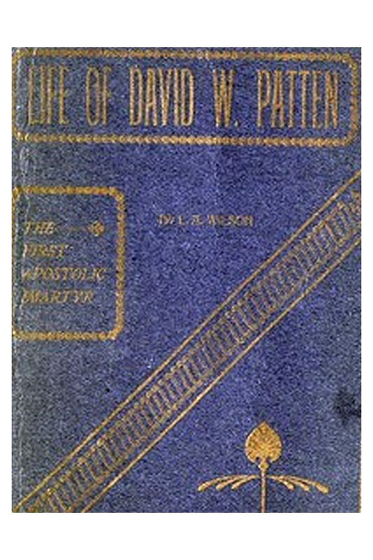 Life of David W. Patten, the First Apostolic Martyr