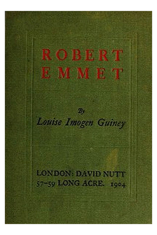 Robert Emmet: A Survey of His Rebellion and of His Romance
