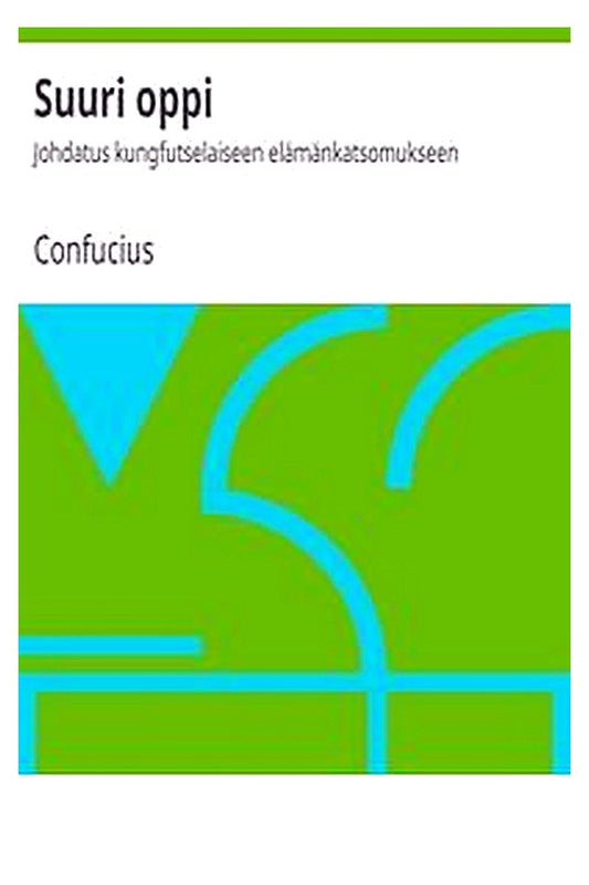 Suuri oppi: Johdatus kungfutselaiseen elämänkatsomukseen