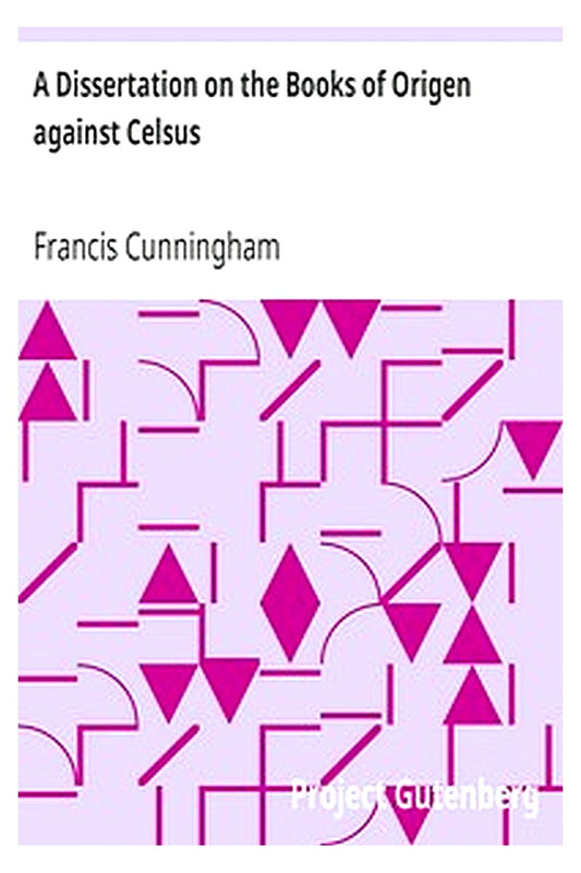 A Dissertation on the Books of Origen against Celsus