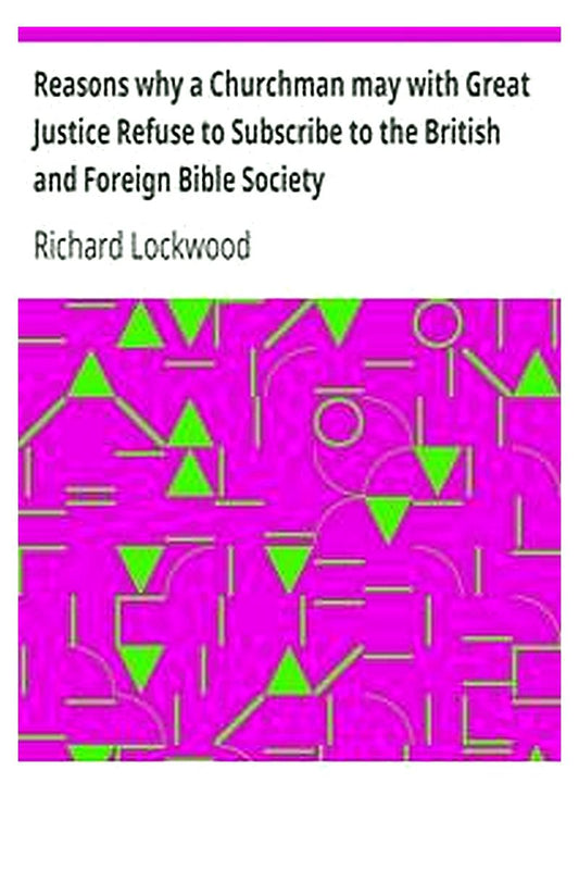 Reasons why a Churchman may with Great Justice Refuse to Subscribe to the British and Foreign Bible Society