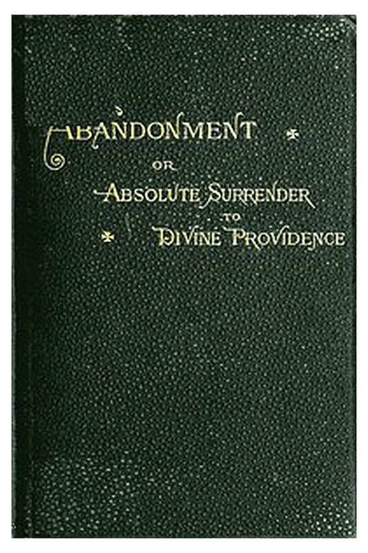 Abandonment or, Absolute Surrender to Divine Providence