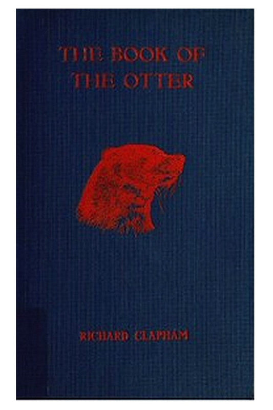The Book of the Otter: A manual for sportsmen and naturalists