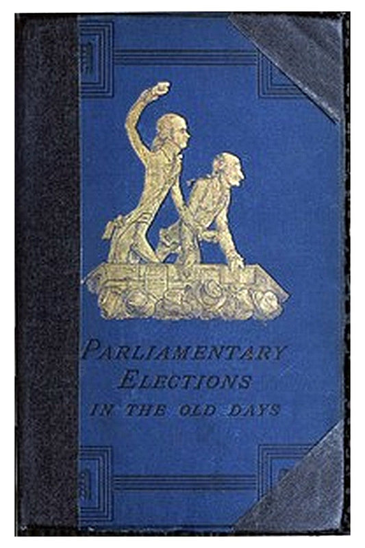 A History of Parliamentary Elections and Electioneering in the Old Days