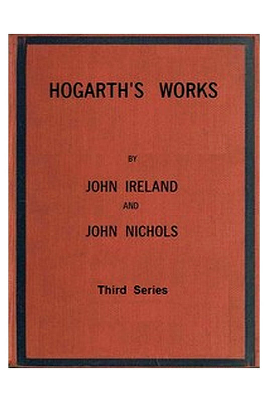 Hogarth's Works, with life and anecdotal descriptions of his pictures. Volume 3 (of 3)