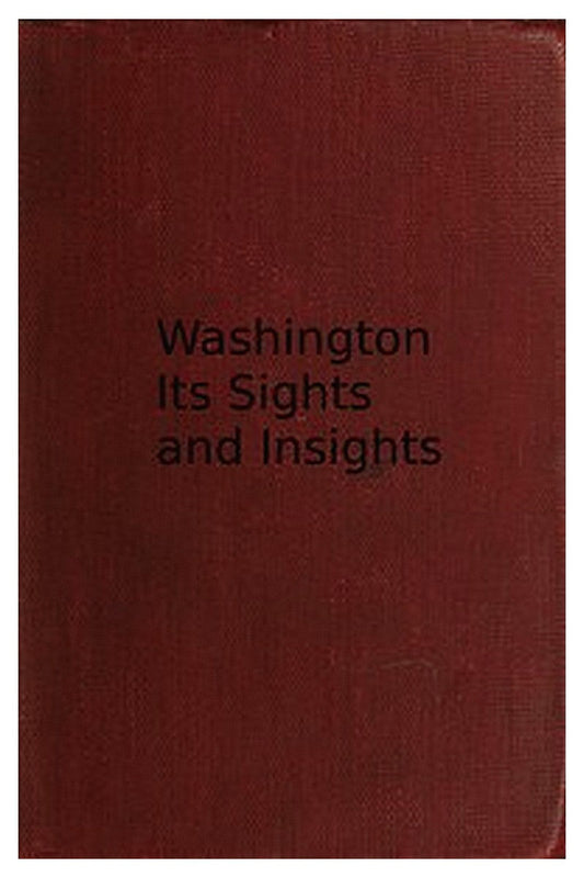 Washington, its sights and insights