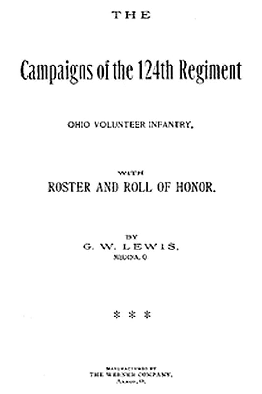 The Campaigns of the 124th Regiment, Ohio Volunteer Infantry, with Roster and Roll of Honor