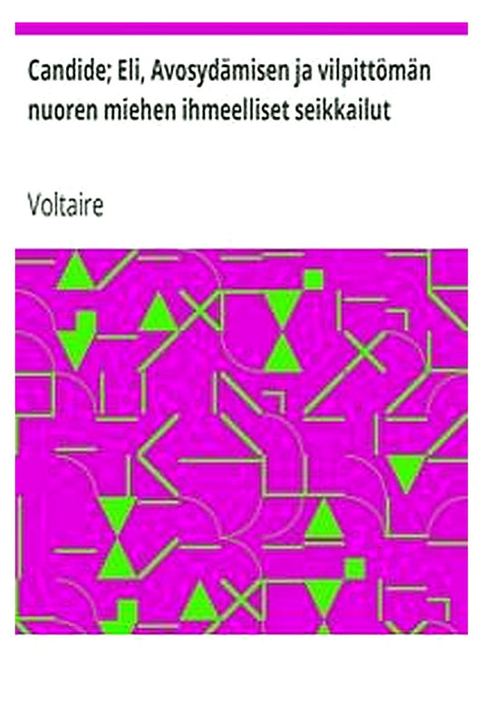 Candide Eli, Avosydämisen ja vilpittömän nuoren miehen ihmeelliset seikkailut