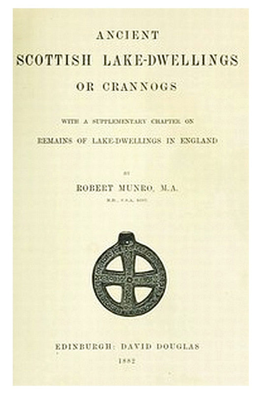 Ancient Scottish Lake-Dwellings or Crannogs