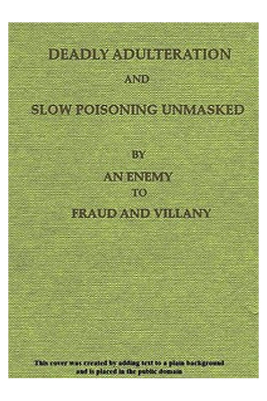 Deadly Adulteration and Slow Poisoning Unmasked
