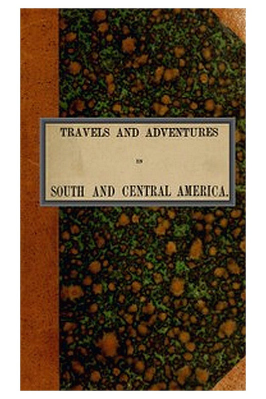 Travels and adventures in South and Central America. First series