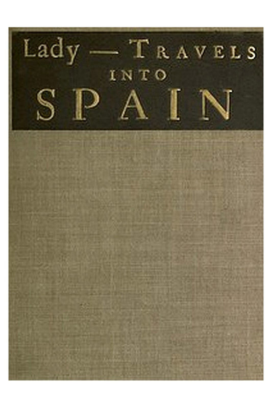 The Ingenious and Diverting Letters of the Lady ---- Travels into Spain