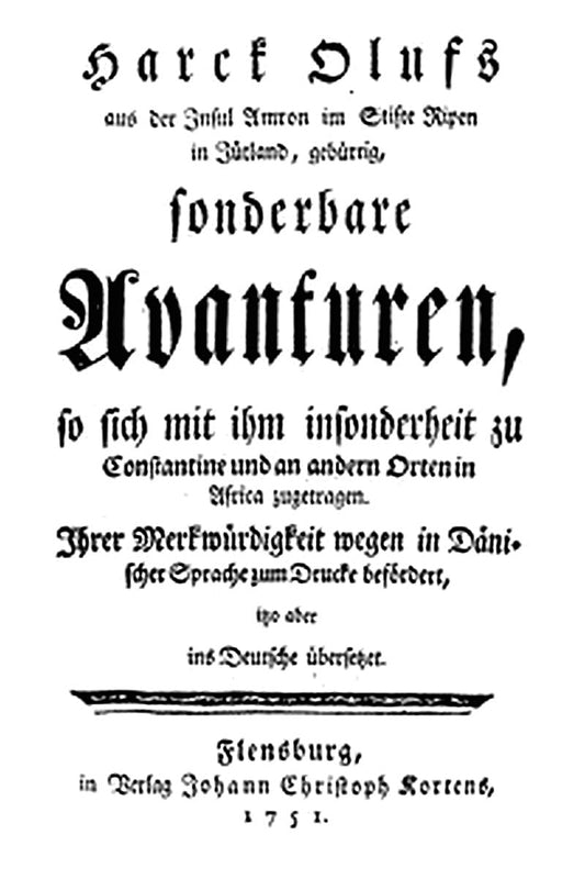 Harck Olufs aus der Insul Amron im Stifte Ripen in Jütland, gebürtig, sonderbare Avanturen, so sich mit ihm insonderheit zu Constantine und an andern Orten in Africa zugetragen