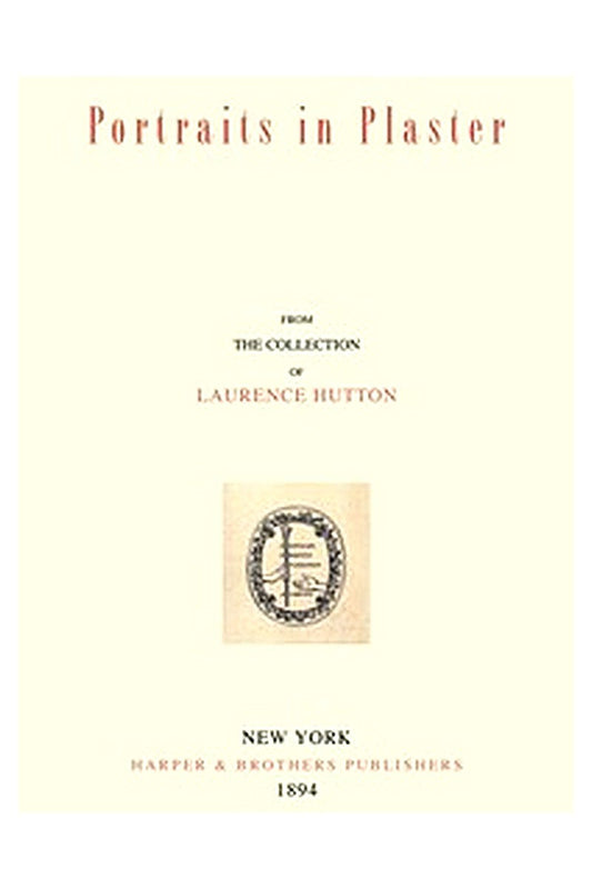 Portraits in Plaster, from the Collection of Laurence Hutton