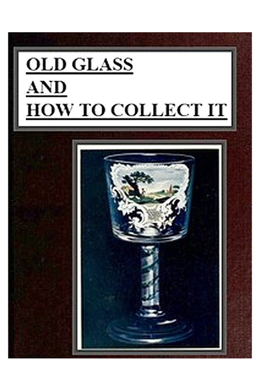 Old Glass and How to Collect it