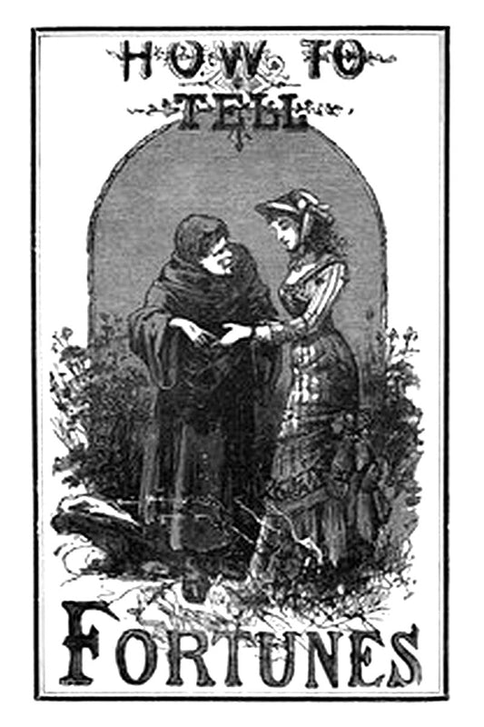 How to Tell Fortunes: Containing Napoleon's Oraculum and the Key to Work It;