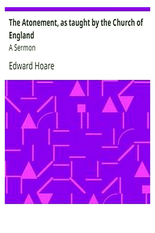 The Atonement, as taught by the Church of England: A Sermon