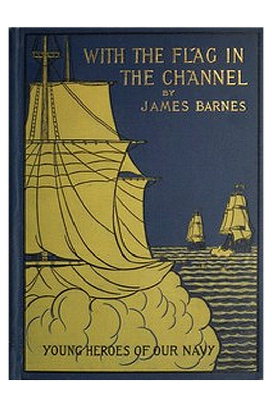 With the Flag in the Channel or, The Adventures of Captain Gustavus Conyngham
