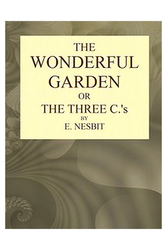 The Wonderful Garden or, The Three Cs