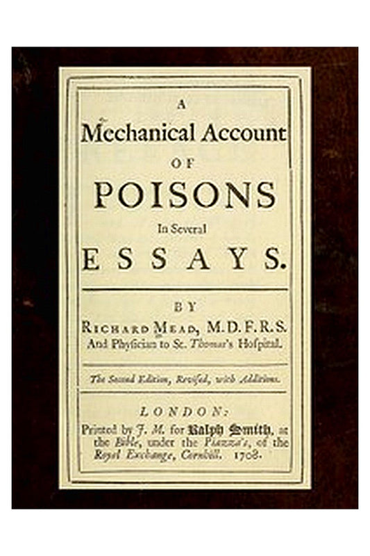 A Mechanical Account of Poisons in Several Essays