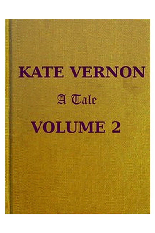 Kate Vernon: A Tale. Vol. 2 (of 3)