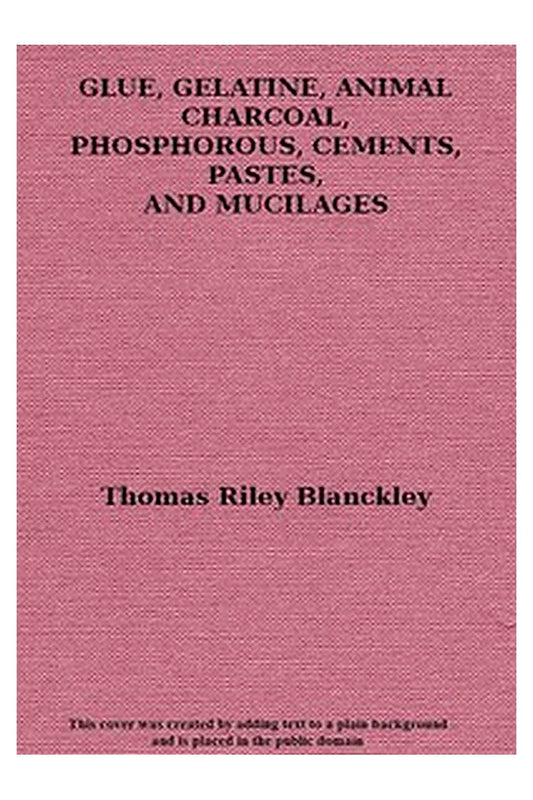 Glue, Gelatine, Animal Charcoal, Phosphorous, Cements, Pastes and Mucilages