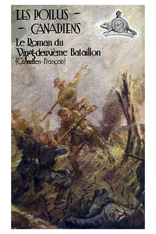 Les poilus canadiens: Le roman du vingt-deuxième bataillon canadien-français
