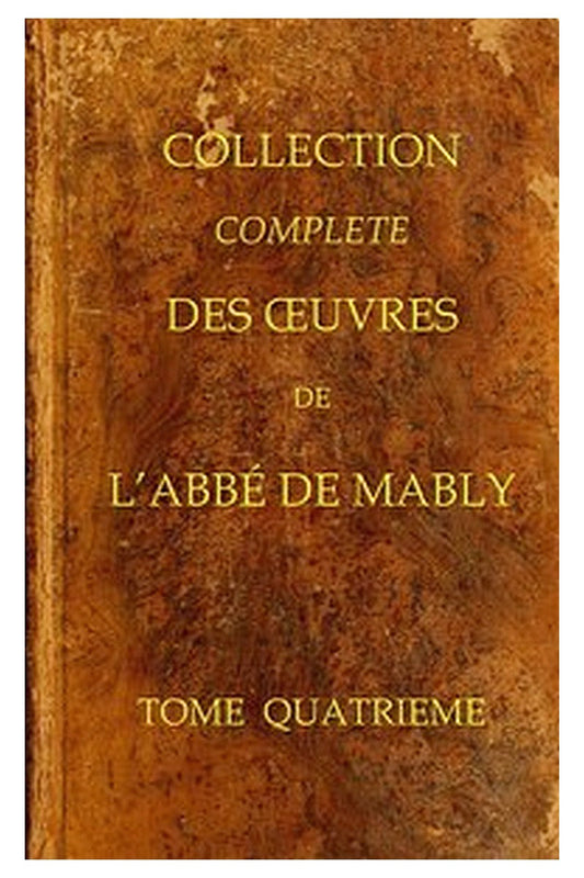 Collection complète des oeuvres de l'Abbé de Mably, Volume 4 (of 15)