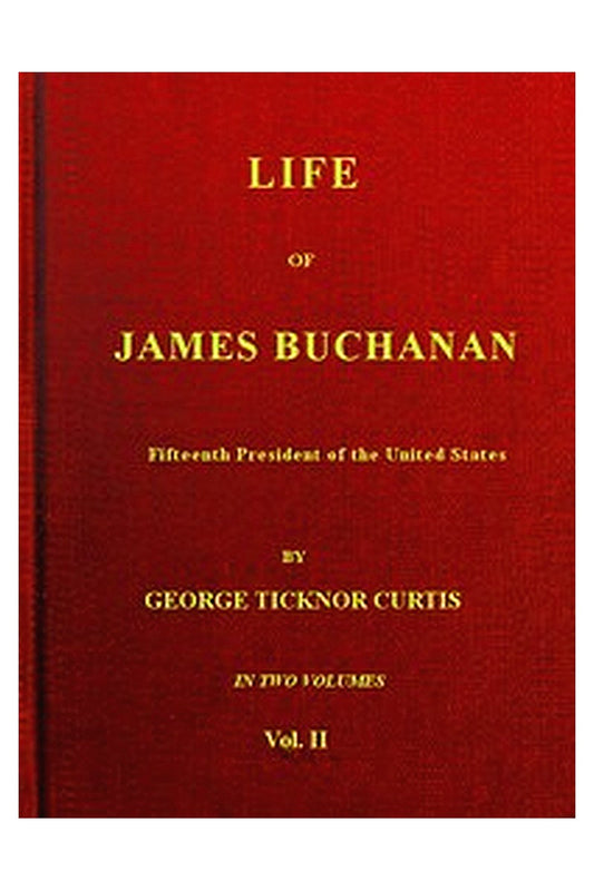 Life of James Buchanan, 15th President of the United States. v. 2 (of 2)