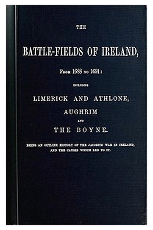 The battle-fields of Ireland, from 1688 to 1691