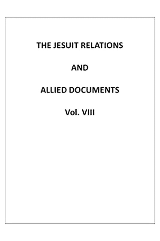 The Jesuit Relations and Allied Documents, Vol. 8: Quebec, Hurons, Cape Breton, 1634-1636