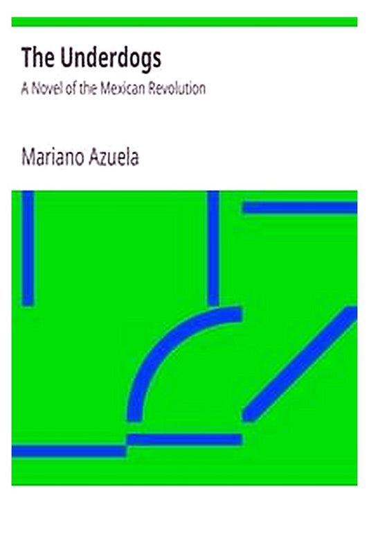 The Underdogs: A Novel of the Mexican Revolution