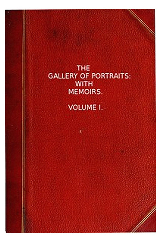 The Gallery of Portraits: with Memoirs. Volume 1 (of 7)