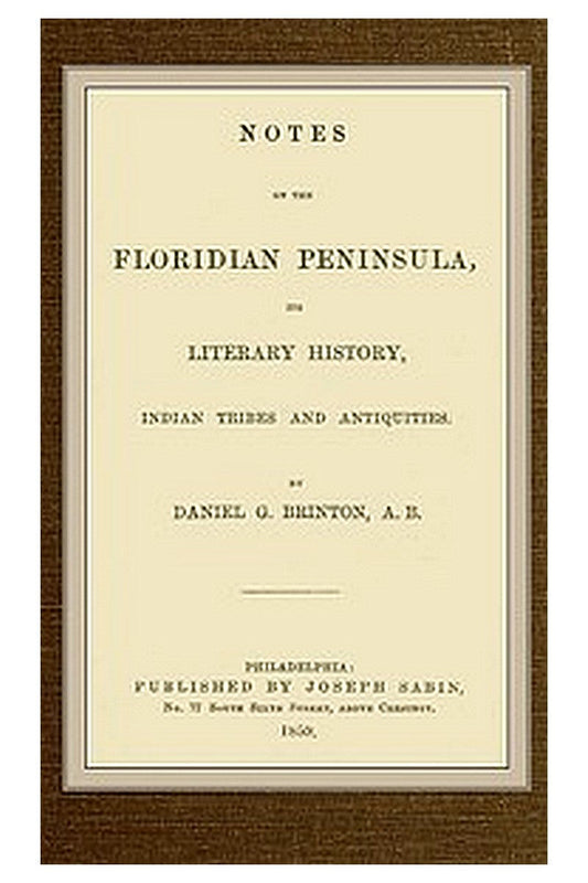 Notes on the Floridian Peninsula Its Literary History, Indian Tribes and Antiquities