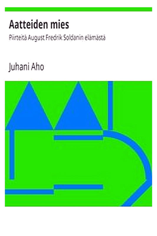 Aatteiden mies: Piirteitä August Fredrik Soldanin elämästä