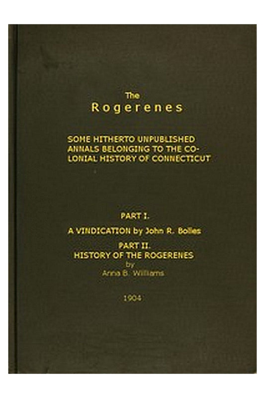 The Rogerenes: some hitherto unpublished annals belonging to the colonial history of Connecticut