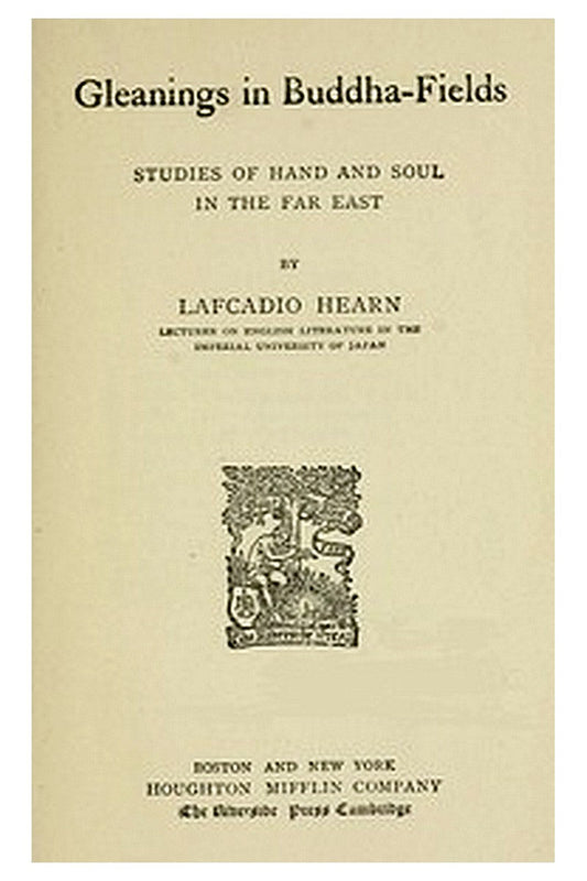 Gleanings in Buddha-Fields: Studies of Hand and Soul in the Far East
